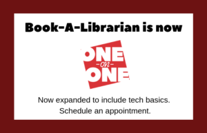Book-A-Librarian is now One-on-One. Now expanded to include tech basics. Schedule an appointment.