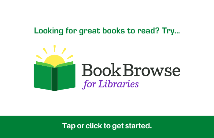 Looking for great books to read? Try BookBrowse for Libraries!