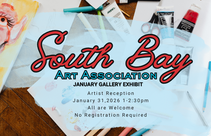 January Gallery Exhibit - South Bay Art Association. Artist reception on January 31st 2026 from 1-2:30PM.
