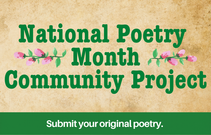 National Poetry Month Community Project - Submit your original poetry here