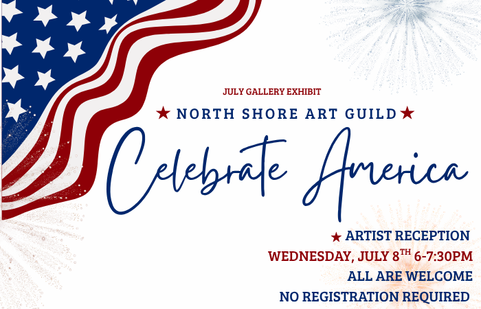 July Gallery Exhibit: North Shore Art Guild - Celebrate America July 2026 Gallery Exhibit: North Shore Art Guild - Celebrate America