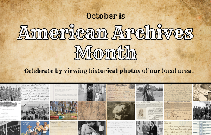 October is American Archives Month. Celebrate by viewing historical photos of our local area.